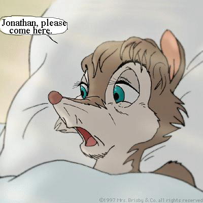 Mrs. Brisby: Jonathan, please come here.