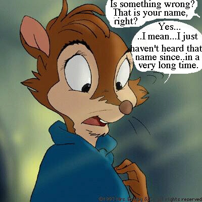 Jacob: Is something wrong? That is your name, right? - Mrs. Brisby: Yes... I mean... I just haven't heard that name since... in a very long time.